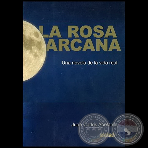 LA ROSA ARCANA - Autor: JUAN CARLOS ABELARDO - Año 2008